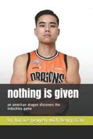 Nothing Is Given