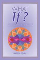 What If? Opening the Quantum Field of  Possibilities : A Companion Book to  the What If? Card Deck