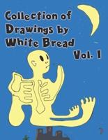 Collection Of Drawings by White Bread - Vol 1