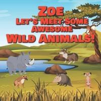 Zoe Let's Meet Some Awesome Wild Animals!