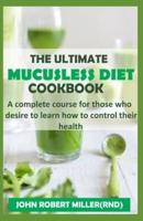 The Ultimate Mucusless Diet Cookbook