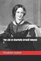 The Life of Charlotte Brontë Volume 1