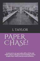 PAPER  CHASE !: A story set in an open-plan office of the mid 1990's where colleagues find friendship and fun despite their rivalry and personal problems.