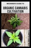 Beginner's Guide to Organic Cannabis Cultivation