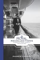 Royal Recollections : Stories of Travel, Royalty & Collecting