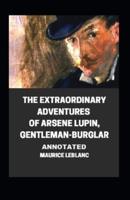 The Extraordinary Adventures of Arsene Lupin, Gentleman-Burglar Annotated