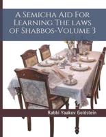 A Semicha Aid For Learning The Laws of Shabbos-Volume 3