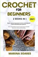 CROCHET FOR BEGINNERS: 2 BOOKS in 1: Master Step by Step process to Learn Crocheting and Create Astonishing clear Patterns. Give a Boemehian touch to Your Home included Macrame Secrets and knitting
