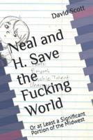 Neal and H. Save the Fucking World