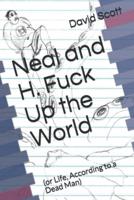 Neal and H. Fuck Up the World: (or Life, According to a Dead Man)