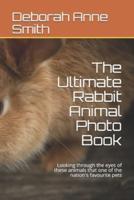 The Ultimate Rabbit Animal Photo Book