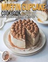 The Complete Muffin Cupcake Cookbook