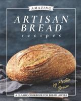 Amazing Artisan Bread Recipes