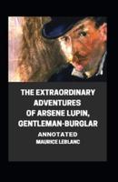 The Extraordinary Adventures of Arsene Lupin, Gentleman-Burglar Annotated