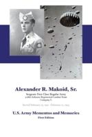 Alexander R. Makoid, Sr. U.S. Army Mementos and Memories