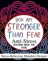 You Are Stronger Than Fear: Anti-Stress Coloring Book for Teens: Stress-Relieving Mandala Designs