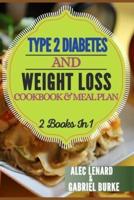 TYPE 2 DIABETES AND WEIGHT LOSS COOKBOOK & MEAL PLAN 2 Books In 1