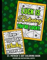 St. Patrick's Day Coloring Book - Wishing And Inspirational Quotes: Adult Coloring Book With Stress Relieving St. Patricks Day Quotes Coloring Book Designs For Relaxation - Wishing For Funny Leprechaun Lucky Irish Humor