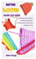 Knitting Loom Guide You Need