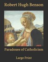 Paradoxes of Catholicism: Large Print