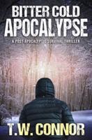 Bitter Cold Apocalypse (A Post-Apocalyptic Survival Thriller)