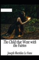 The Child That Went With The Fairies Illustrated