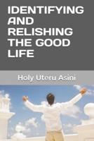 IDENTIFYING AND RELISHING THE GOOD LIFE