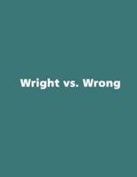 Wright Vs. Wrong