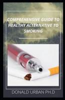 Comprehensive Guide to Healthy Alternative to Smoking