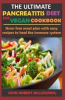 The Ultimate Pancreatitis Diet for Vegan Cookbook