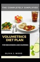 The Completely Simplified Volumetrics Diet Plan For Beginners And Dummies