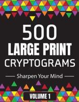 500 Large Print Cryptograms to Sharpen Your Mind