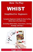 How To Play Whist Simplified For Beginners