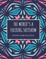 The World's A Fucking Shitshow! An Offensive Coloring Book for Adults
