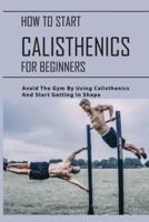 How To Start Calisthenics For Beginners