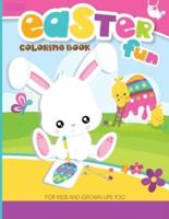 Easter Fun Coloring Book For Kids and Grown-Ups Too: 28 Cute and Fun Images Ages 4-8 Toddlers & Preschool