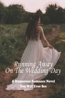 Running Away On The Wedding Day
