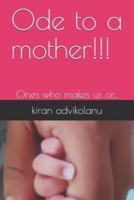 Ode to a mother!!!: Ones who makes us or...