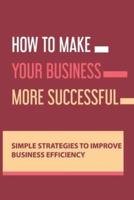 How To Make Your Business More Successful
