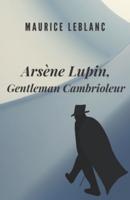 Arsène Lupin, Gentleman Cambrioleur (Annoté)