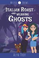 Italian Roast and Wedding Ghosts: A Witch & Ghost Mystery