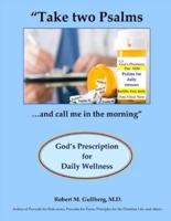 "Take two Psalms....and call me in the morning": God's Prescription for Daily Wellness