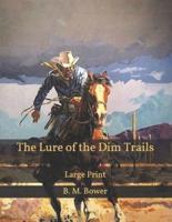 The Lure of the Dim Trails: Large Print