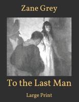 To the Last Man: Large Print