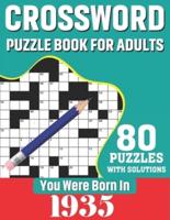 You Were Born In 1935: Crossword Puzzle Book For Adults: 80 Large Print Unique Crossword Logic And Challenging Brain Game Puzzles Book With Solutions For Adults Seniors Men Women & All Others Puzzles Lovers  Who Were Born In 1935