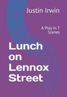 Lunch on Lennox Street: A Play In 7 Scenes