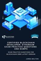 Certified Blockchain Developer - Ethereum  Exam Practice Questions And Dumps: EXAM PRACTICE QUESTIONS FOR BLOCKCHAIN CBDE LATEST VERSION