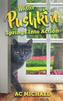Mister Pushkin Springs Into Action