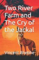 Two River Farm and The Cry of the Jackal
