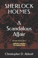 SHERLOCK HOLMES: A Scandalous Affair: Includes Bonus Story: The Egyptian Ring